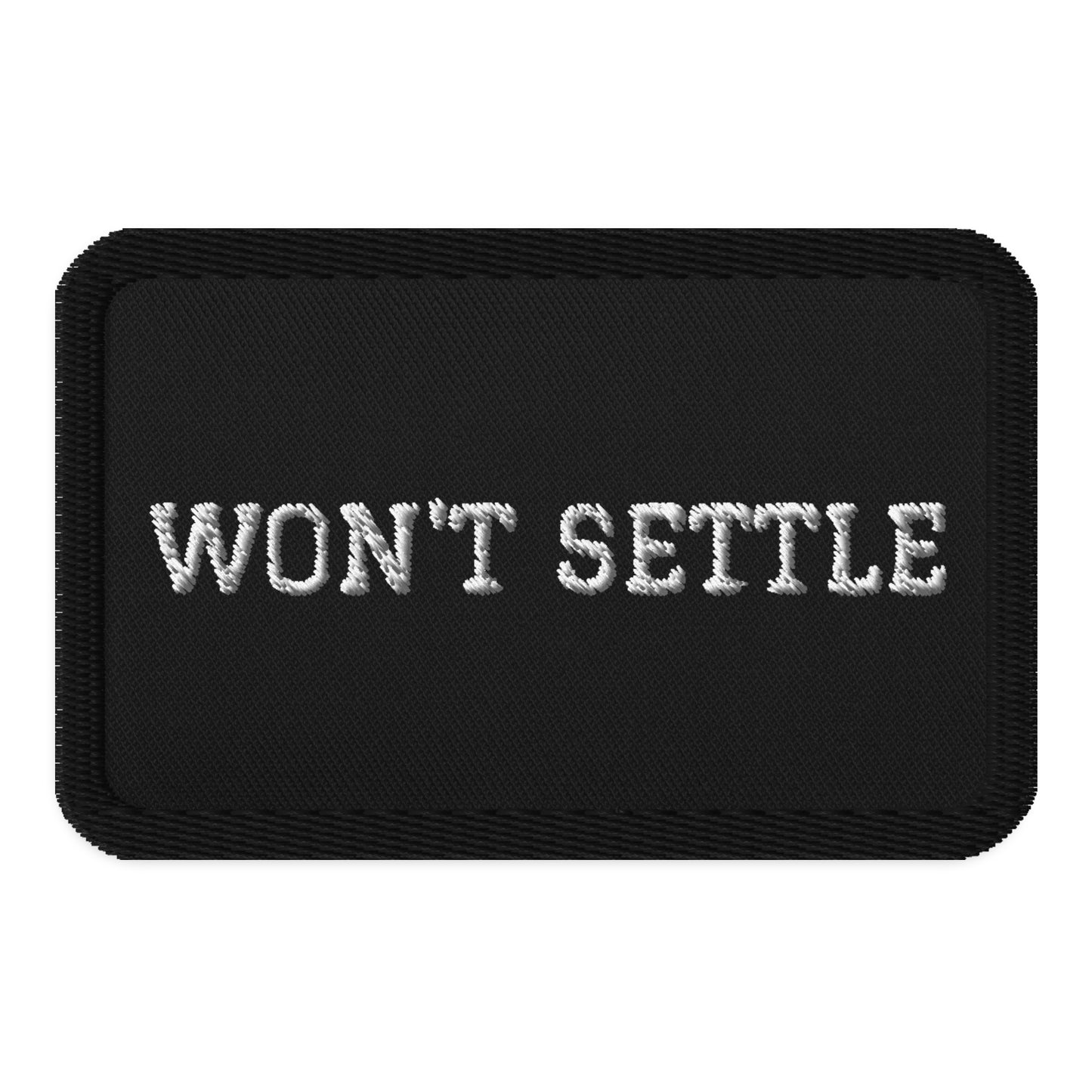 WON'T SETTLE Embroidered patches